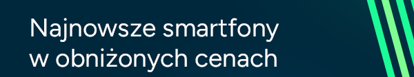 Najnowsze smartfony w obniżonych cenach
